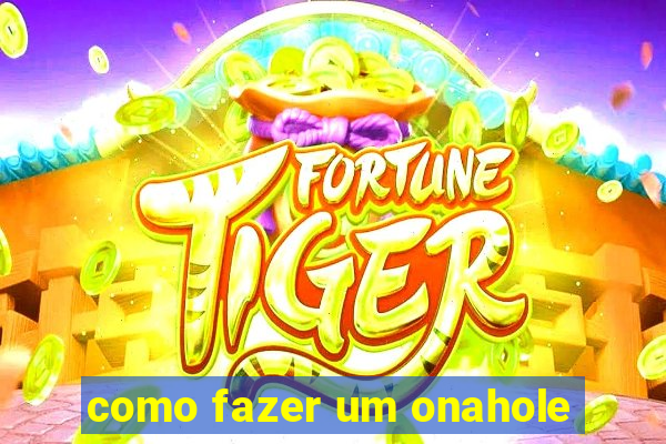 como fazer um onahole